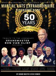 Martial Arts Extraordinaire Biography Book : 50 Years of Martial Arts Excellence: Tribute to the Legendary Grand Master Ron Van Clief