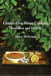 Gluten Free Home Cooking : Tradition and Family