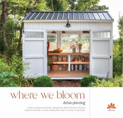 Where We Bloom : Thirty-Seven Intimate, Inventive and Artistic Studio Spaces Where Floral Passions Find a Place to Blossom
