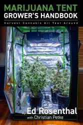 Marijuana Tent Grower's Handbook : Harvest Cannabis All Year Round