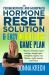 The Perimenopause and Menopause Hormone Reset Solution & Easy Weight Loss Game Plan : How to Reverse Mood Swings, Weight Gain, Sleepless Nights, Hot Flashes, Night Sweats and More