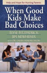 When Good Kids Make Bad Choices : Help and Hope for Hurting Parents