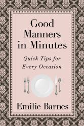 Good Manners in Minutes : Quick Tips for Every Occasion