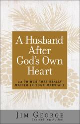 A Husband after God's Own Heart : 12 Things That Really Matter in Your Marriage