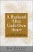 A Husband after God's Own Heart : 12 Things That Really Matter in Your Marriage