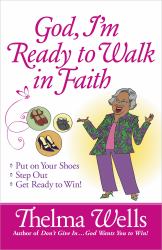 God, I'm Ready to Walk in Faith : Put on Your Shoes, Step Out, and Get Ready to Win!