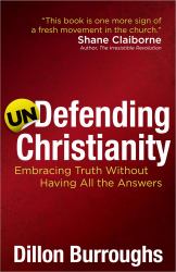 Undefending Christianity : Embracing Truth Without Having All the Answers