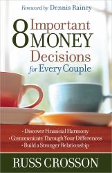 8 Important Money Decisions for Every Couple : Discover Financial Harmony - Communicate Through Your Differences - Build a Stronger Relationship