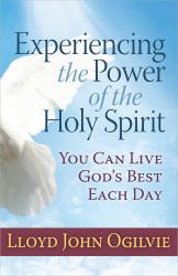 Experiencing the Power of the Holy Spirit : You Can Live God's Best Each Day