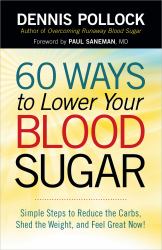 60 Ways to Lower Your Blood Sugar : Simple Steps to Reduce the Carbs, Shed the Weight, and Feel Great Now!