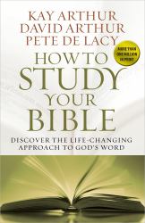 How to Study Your Bible : Discover the Life-Changing Approach to God's Word