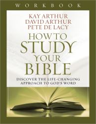 How to Study Your Bible Workbook : Discover the Life-Changing Approach to God's Word