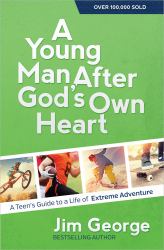 A Young Man after God's Own Heart : A Teen's Guide to a Life of Extreme Adventure