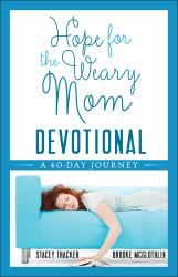 Hope for the Weary Mom Devotional : A 40-Day Journey