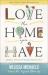 Love the Home You Have : Simple Ways to... Embrace Your Style *Get Organized *Delight in Where You Are