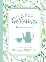 Simple Gatherings : 50 Ways to Inspire Connection