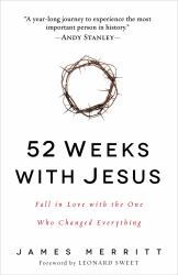 52 Weeks with Jesus : Fall in Love with the One Who Changed Everything