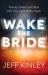 Wake the Bride : Facing These Last Days with Your Eyes Wide Open
