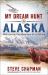My Dream Hunt in Alaska : With God on the Adventure of a Lifetime