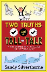 Two Truths and a Tall Tale : A True or False Trivia Challenge for the Whole Family