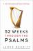 52 Weeks Through the Psalms : A One-Year Journey of Prayer and Praise