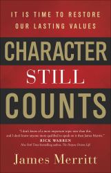 Character Still Counts : It Is Time to Restore Our Lasting Values