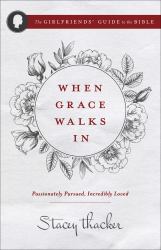 When Grace Walks In : Passionately Pursued, Incredibly Loved