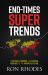 End-Times Super Trends : A Political, Economic, and Cultural Forecast of the Prophetic Future