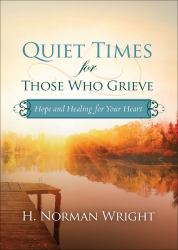 Quiet Times for Those Who Grieve : Hope and Healing for Your Heart