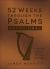 52 Weeks Through the Psalms Devotional : A One-Year Journey of Prayer and Praise