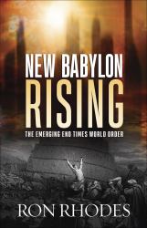 New Babylon Rising : The Emerging End Times World Order