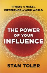 The Power of Your Influence : 11 Ways to Make a Difference in Your World