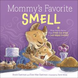 Mommy's Favorite Smell : What Smells Better Than Fresh-Cut Grass or Just-Baked Cookies?
