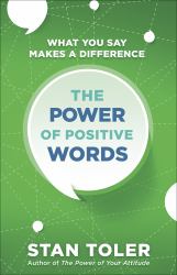 The Power of Positive Words : What You Say Makes a Difference