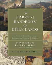 The Harvest Handbook of Bible Lands : A Panoramic Survey of the History, Geography, and Culture of the Scriptures