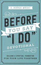 Before You Say "I Do" Devotional : Building a Spiritual Foundation for Your Life Together