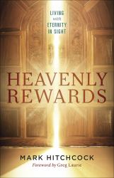 Heavenly Rewards : Living with Eternity in Sight