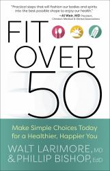 Fit Over 50 : Make Simple Choices Today for a Healthier, Happier You