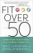 Fit Over 50 : Make Simple Choices Today for a Healthier, Happier You