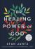 The Healing Power of God : A Biblical Embrace of the Supernatural... Today