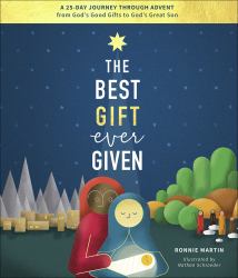 The Best Gift Ever Given : A 25-Day Journey Through Advent from God's Good Gifts to God's Great Son