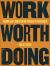 Work Worth Doing : Finding God's Direction and Purpose in Your Career