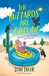 The Buzzards Are Circling : But God's Not Finished with Me Yet