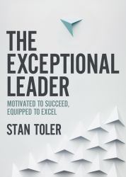 The Exceptional Leader : Motivated to Succeed, Equipped to Excel