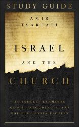 Israel and the Church Study Guide : An Israeli Examines God's Unfolding Plans for His Chosen Peoples