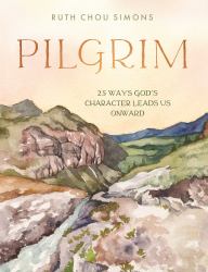 Pilgrim : 25 Ways God's Character Leads Us Onward