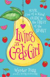 Living As God's Girl : Your One-Of-a-Kind Guide to the Fruit of the Spirit