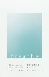 Breathe : 21 Days to Stress Less and Transform Chaos to Calm