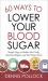 60 Ways to Lower Your Blood Sugar : Simple Steps to Reduce the Carbs, Shed the Weight, and Feel Great Now!