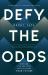 Defy the Odds : How God Can Use Your Past to Shape Your Future
